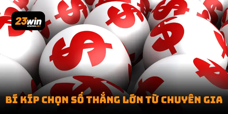 Bí kíp chọn số thắng lớn từ chuyên gia