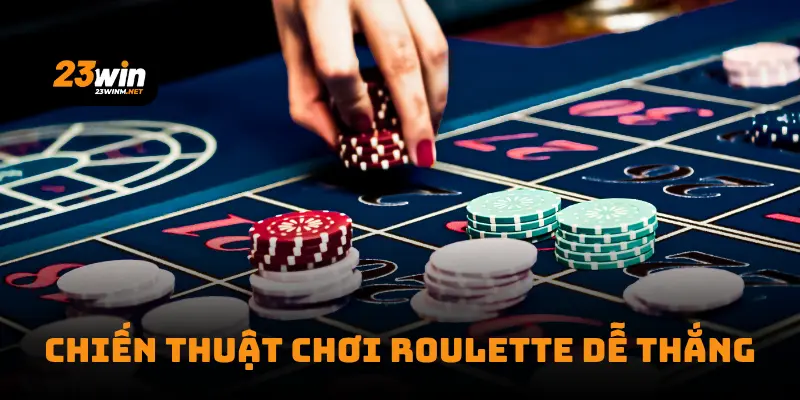 Chiến thuật chơi Roulette dễ thắng