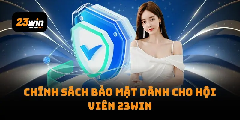Chính Sách Bảo Mật dành cho hội viên 23WIN