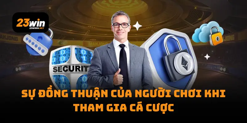 Sự đồng thuận của người chơi khi tham gia cá cược