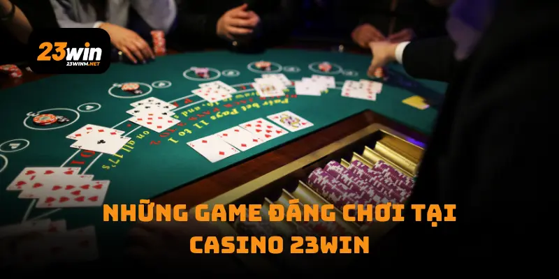 Những game đáng chơi tại casino 23win