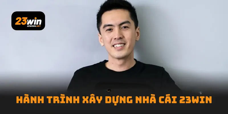 Hành trình xây dựng nhà cái 23WIN