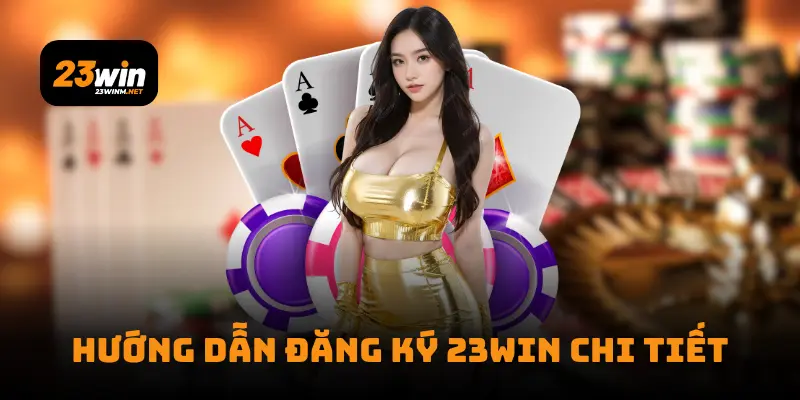Hướng dẫn đăng ký 23Win chi tiết