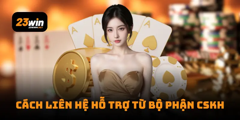 Cách liên hệ hỗ trợ từ bộ phận CSKH