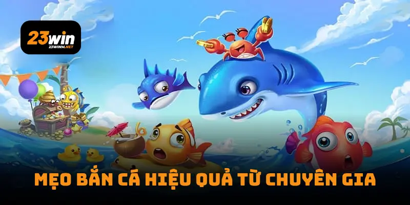 Mẹo bắn cá hiệu quả từ chuyên gia