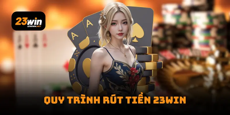 Quy trình rút tiền 23Win