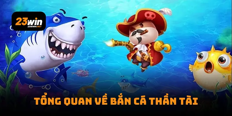 Tổng quan về bắn cá thần tài