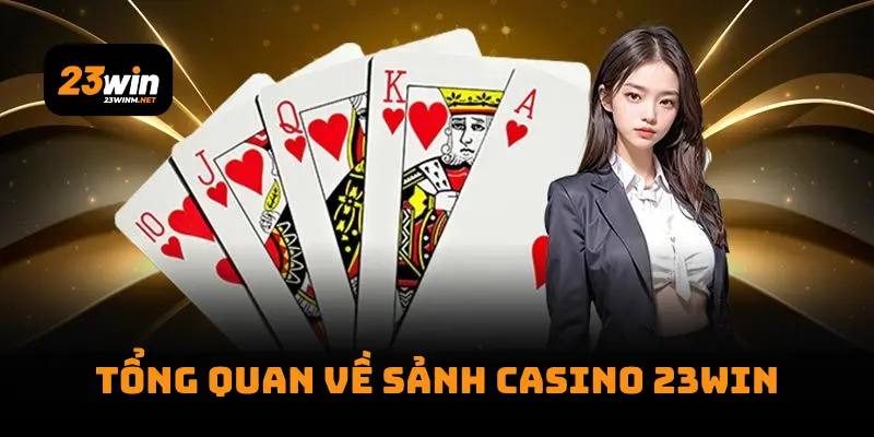 Tổng quan về sảnh Casino 23WIN