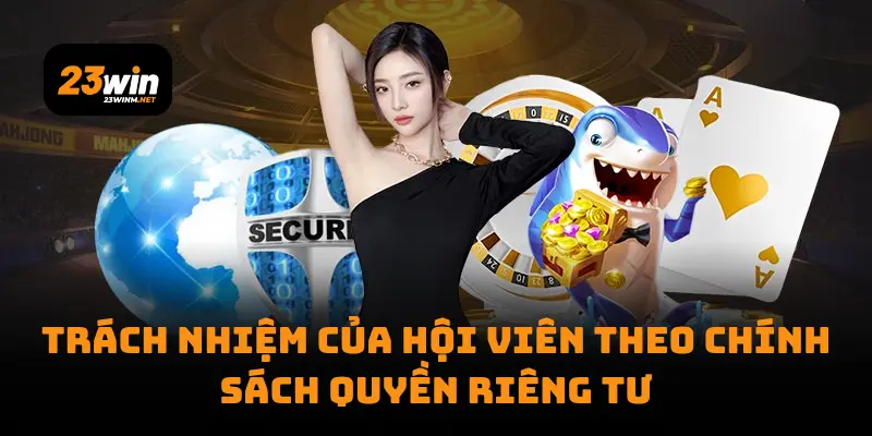 Trách nhiệm của hội viên theo chính sách quyền riêng tư