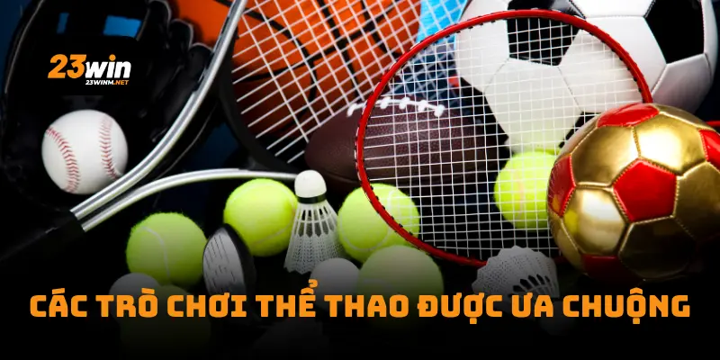 Các trò chơi thể thao được ưa chuộng